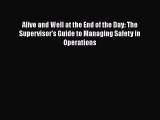 [PDF Download] Alive and Well at the End of the Day: The Supervisor's Guide to Managing Safety