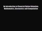 [PDF Download] An Introduction to Financial Option Valuation: Mathematics Stochastics and Computation