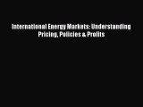[PDF Download] International Energy Markets: Understanding Pricing Policies & Profits [PDF]