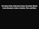 [PDF Download] The Sweet Side of Ancient Grains: Decadent Whole Grain Brownies Cakes Cookies