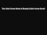 [PDF Download] The Little Green Book of Beauty (Little Green Book) [Read] Online