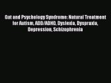 [PDF Download] Gut and Psychology Syndrome: Natural Treatment for Autism ADD/ADHD Dyslexia