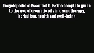 [PDF Download] Encyclopedia of Essential Oils: The complete guide to the use of aromatic oils