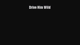 [PDF Download] Drive Him Wild [PDF] Full Ebook