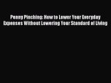 [PDF Download] Penny Pinching: How to Lower Your Everyday Expenses Without Lowering Your Standard