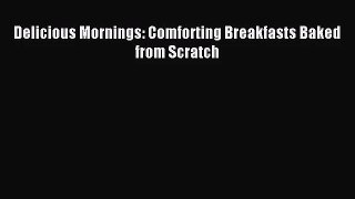 [PDF Download] Delicious Mornings: Comforting Breakfasts Baked from Scratch [Read] Full Ebook