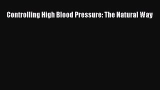 [PDF Download] Controlling High Blood Pressure: The Natural Way [PDF] Full Ebook