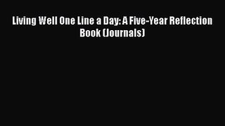 [PDF Download] Living Well One Line a Day: A Five-Year Reflection Book (Journals) [Download]