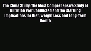 [PDF Download] The China Study: The Most Comprehensive Study of Nutrition Ever Conducted and