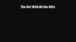[PDF Download] The Girl With All the Gifts [Read] Online