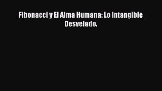 [PDF Download] Fibonacci y El Alma Humana: Lo Intangible Desvelado. [Download] Online