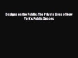 [PDF Download] Designs on the Public: The Private Lives of New York's Public Spaces [PDF] Online