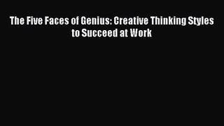 [PDF Download] The Five Faces of Genius: Creative Thinking Styles to Succeed at Work [Read]