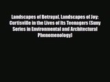 [PDF Download] Landscapes of Betrayal Landscapes of Joy: Curtisville in the Lives of Its Teenagers