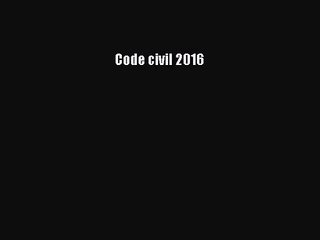 [PDF Download] Code civil 2016 [Read] Full Ebook