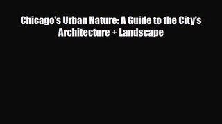 [PDF Download] Chicago's Urban Nature: A Guide to the City's Architecture + Landscape [Read]