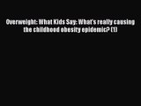 [PDF Download] Overweight: What Kids Say: What's really causing the childhood obesity epidemic?