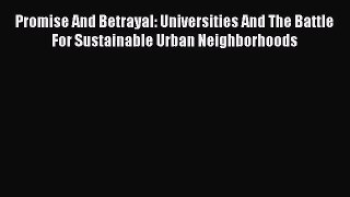 [PDF Download] Promise And Betrayal: Universities And The Battle For Sustainable Urban Neighborhoods