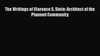 [PDF Download] The Writings of Clarence S. Stein: Architect of the Planned Community [Download]