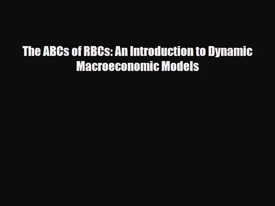 [PDF Download] The ABCs of RBCs: An Introduction to Dynamic Macroeconomic Models [Download]