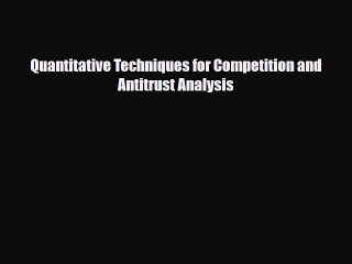 [PDF Download] Quantitative Techniques for Competition and Antitrust Analysis [PDF] Online