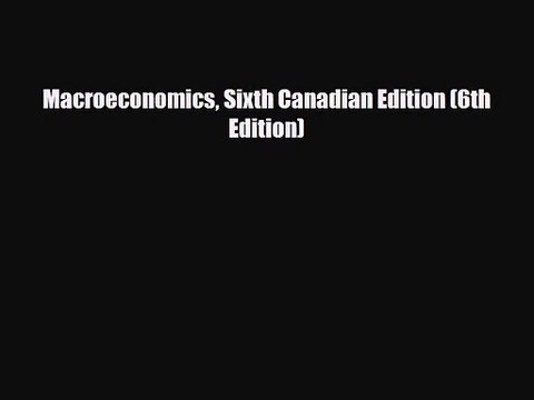[PDF Download] Macroeconomics Sixth Canadian Edition (6th Edition) [Download] Online