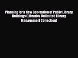 [PDF Download] Planning for a New Generation of Public Library Buildings (Libraries Unlimited