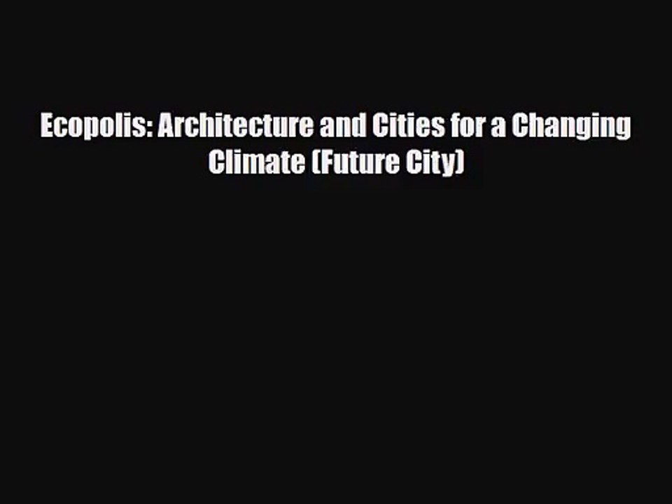 [PDF Download] Ecopolis: Architecture and Cities for a Changing Climate (Future City) [PDF]