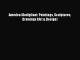 [PDF Download] Amedeo Modigliani: Paintings Sculptures Drawings (Art & Design) [PDF] Online