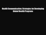 [PDF Download] Health Communication: Strategies for Developing Global Health Programs [PDF]