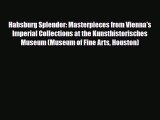 [PDF Download] Habsburg Splendor: Masterpieces from Vienna's Imperial Collections at the Kunsthistorisches