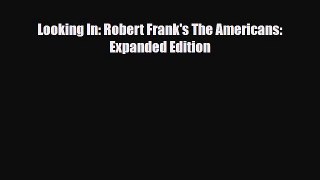 [PDF Download] Looking In: Robert Frank's The Americans: Expanded Edition [Download] Online