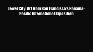 [PDF Download] Jewel City: Art from San Francisco's Panama-Pacific International Exposition