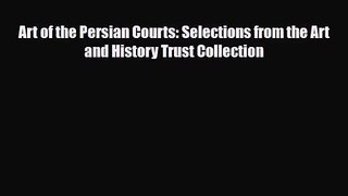 [PDF Download] Art of the Persian Courts: Selections from the Art and History Trust Collection
