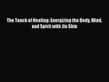 [PDF Download] The Touch of Healing: Energizing the Body Mind and Spirit with Jin Shin [Read]