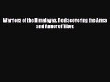 [PDF Download] Warriors of the Himalayas: Rediscovering the Arms and Armor of Tibet [Download]