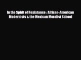 [PDF Download] In the Spirit of Resistance : African-American Modernists & the Mexican Muralist