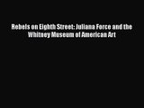 [PDF Download] Rebels on Eighth Street: Juliana Force and the Whitney Museum of American Art