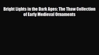 [PDF Download] Bright Lights in the Dark Ages: The Thaw Collection of Early Medieval Ornaments