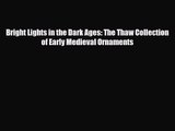 [PDF Download] Bright Lights in the Dark Ages: The Thaw Collection of Early Medieval Ornaments