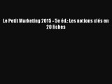[PDF Download] Le Petit Marketing 2015 - 5e éd.: Les notions clés en 20 fiches [Download] Online
