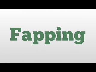 Fapping meaning and pronunciation