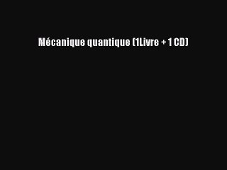 [PDF Download] Mécanique quantique (1Livre + 1 CD) [Download] Full Ebook