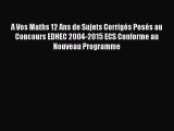 [PDF Download] A Vos Maths 12 Ans de Sujets Corrigés Posés au Concours EDHEC 2004-2015 ECS