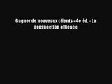 [PDF Download] Gagner de nouveaux clients - 4e éd. - La prospection efficace [PDF] Full Ebook