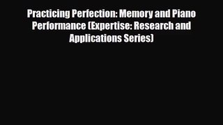 [PDF Download] Practicing Perfection: Memory and Piano Performance (Expertise: Research and