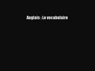 [PDF Download] Anglais : Le vocabulaire [Read] Full Ebook