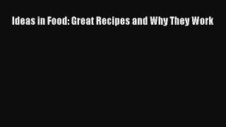 Download Ideas in Food: Great Recipes and Why They Work Ebook Online