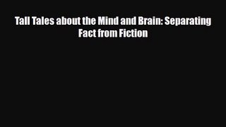 [PDF Download] Tall Tales about the Mind and Brain: Separating Fact from Fiction [PDF] Online