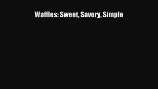 Read Waffles: Sweet Savory Simple PDF Online